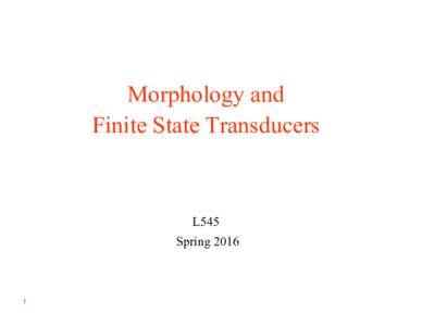 Morphology and Finite State Transducers L545 Spring 2016