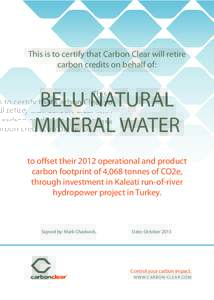 This is to certify that Carbon Clear will retire carbon credits on behalf of: BELU NATURAL MINERAL WATER to offset their 2012 operational and product