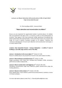    	
     Lectures	
  on	
  Muon	
  Detection	
  &	
  Reconstruction	
  8-­‐9th	
  of	
  April	
  2014	
   Vrije	
  Universiteit	
  Brussel	
  