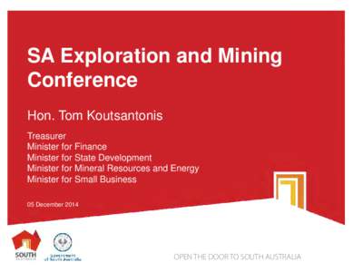 SA Exploration and Mining Conference Hon. Tom Koutsantonis Treasurer Minister for Finance Minister for State Development