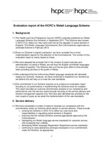 Evaluation report of the HCPC’s Welsh Language Scheme 1. Background 1.1 The Health and Care Professions Council (HCPC) originally published our Welsh Language Scheme (the Scheme) in SeptemberThe Scheme was revis