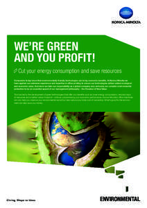 WE’RE GREEN AND YOU PROFIT! 	Cut your energy consumption and save resources Companies today know that environmentally friendly technologies can bring economic benefits. At Konica Minolta we have applied our extensive e