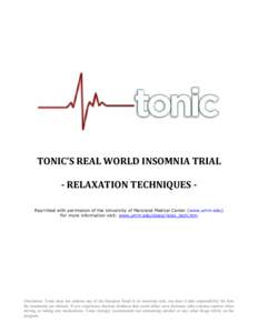 TONIC’S REAL WORLD INSOMNIA TRIAL - RELAXATION TECHNIQUES Reprinted with permission of the University of Maryland Medical Center (www.umm.edu) For more information visit: www.umm.edu/sleep/relax_tech.htm Disclaimer: To