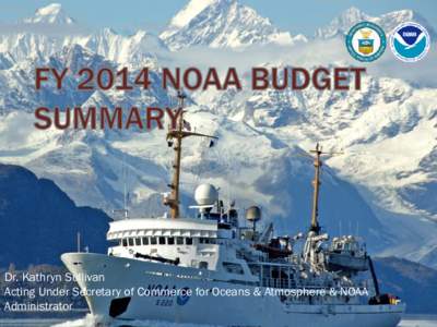 FY 2012 NOAA  BUDGET SUMMARY Dr. Jane Lubchenco Under Secretary of Commerce for Oceans & Atmosphere & NOAA Administrator
