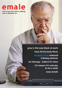 emale improving men’s  health  &  wellbeing issue 117 December 2012 grey is the new black at work boys hit by body blues