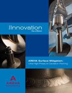 AREVA Surface Mitigation: Ultra-High-Pressure Cavitation Peening Mitigate primary water stress corrosion cracking (PWSCC) risk for the remaining life of your plant — at a lower cost and outage impact than traditional