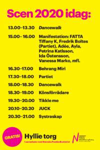 Scen 2020 idag: 13.00–13.30 	 Dancewalk 15.00– 16.00 	 Manifestation: FATTA Tiffany K, Fredrik Boltes 						(Partiet), Adée, Ayla, 						Petrina Katlsson,