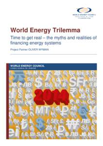 World Energy Trilemma Time to get real – the myths and realities of financing energy systems Project Partner OLIVER WYMAN  WORLD ENERGY COUNCIL