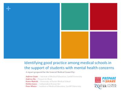 +  Identifying good practice among medical schools in the support of students with mental health concerns A report prepared for the General Medical Council by: Andrew Grant | Institute of Medical Education, Cardiff Unive