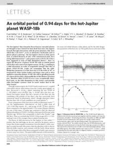 Vol 460 | 27 August 2009 | doi:nature08245  LETTERS An orbital period of 0.94 days for the hot-Jupiter planet WASP-18b Coel Hellier1, D. R. Anderson1, A. Collier Cameron2, M. Gillon3,4, L. Hebb2, P. F. L. Maxted1