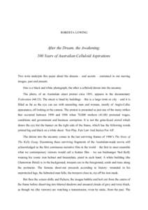 ROBERTA LOWING  After the Dream, the Awakening: 100 Years of Australian Celluloid Aspirations  Two texts underpin this paper about the dreams – and secrets – contained in our moving