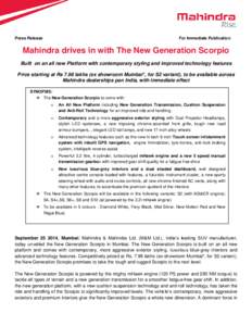 Press Release  For Immediate Publication Mahindra drives in with The New Generation Scorpio Built on an all new Platform with contemporary styling and improved technology features