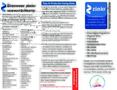 www.cclslib.org Zinio features full digital copies of your favorite magazines. Download magazines to your mobile device for offline reading via the Zinio app. You have unlimited access to some of the most popular magazin