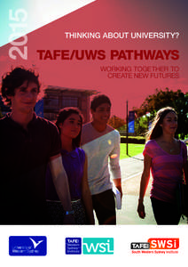 2015  THINKING ABOUT UNIVERSITY? TAFE/UWS PATHWAYS WORKING TOGETHER TO