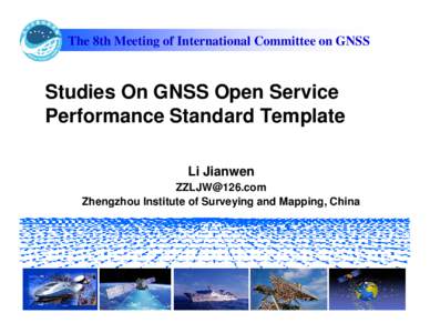 The 8th Meeting of International Committee on GNSS  Studies On GNSS Open Service Performance Standard Template Li Jianwen [removed]