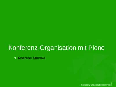 Konferenz-Organisation mit Plone Andreas Mantke 1 Konferenz-Organisation mit Plone