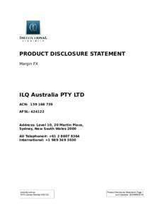 PRODUCT DISCLOSURE STATEMENT Margin FX ILQ Australia PTY LTD ACN: AFSL: 424122