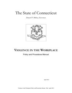 The State of Connecticut Dannel P. Malloy, Governor VIOLENCE IN THE WORKPLACE Policy and Procedures Manual