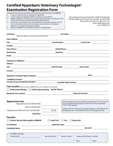 Certified Hyperbaric Veterinary Technologist® Examination Registration Form Include the following documentation with registration form and return to the NBDHMT • A copy of vocation license or certification, if applica
