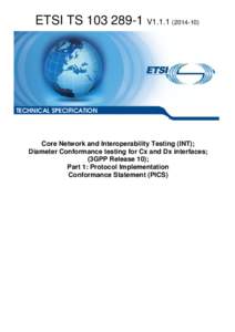 TS[removed]V1[removed]Core Network and Interoperability Testing (INT); Diameter Conformance testing for Cx and Dx interfaces; (3GPP Release 10); Part 1: Protocol Implementation Conformance Statement (PICS)