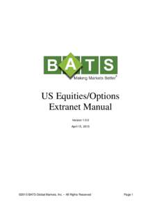 US Equities/Options Extranet Manual VersionApril 15, 2015  ©2015 BATS Global Markets, Inc. – All Rights Reserved