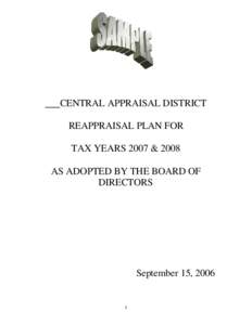 CENTRAL APPRAISAL DISTRICT REAPPRAISAL PLAN FOR TAX YEARS 2007 & 2008 AS ADOPTED BY THE BOARD OF DIRECTORS