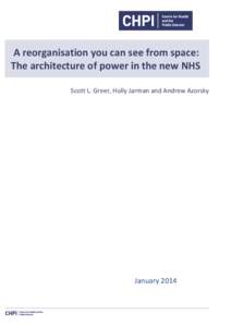 A reorganisation you can see from space: The architecture of power in the new NHS Scott L. Greer, Holly Jarman and Andrew Azorsky January 2014