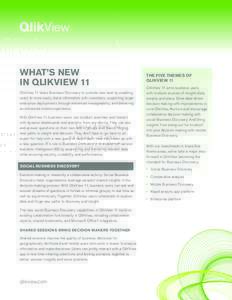WHAT’S NEW IN QLIKVIEW 11 QlikView 11 takes Business Discovery to a whole new level by enabling users to more easily share information with coworkers, supporting larger enterprise deployments through enhanced manageabi