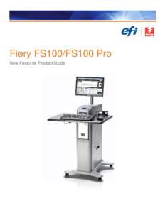 Fiery FS100/FS100 Pro New Features Product Guide Table of Contents Introduction............................................................................................................................................