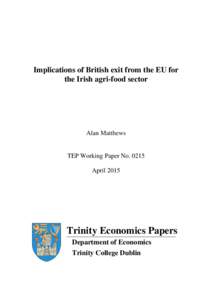 Implications of British exit from the EU for the Irish agri-food sector Alan Matthews  TEP Working Paper No. 0215