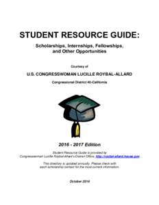 STUDENT RESOURCE GUIDE: Scholarships, Internships, Fellowships, and Other Opportunities Courtesy of  U.S. CONGRESSWOMAN LUCILLE ROYBAL-ALLARD