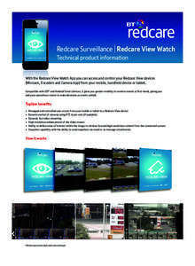 Redcare Surveillance Redcare View Watch Technical product information With the Redcare View Watch App you can access and control your Redcare View devices (Minicam, Encoders and Camera App) from your mobile, handheld dev