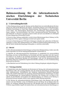 Stand: 10. Januar 2007  Rahmenordnung für die informationstechnischen Einrichtungen der Technischen Universität Berlin § - 1 Anwendungsbereich (1) Diese Rahmenordnung regelt die Nutzung und den Betrieb der universi