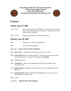 Proceedings of the 65th Annual Meeting of the Acadian Entomolgocal Society June 19-21, 2005 at the Lord Beaverbrook Hotel, Fredericton, NB  Program