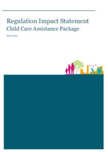 Regulation Impact Statement Child Care Assistance Package June 2015 Providing feedback Comments and submissions that address all or any of the implementation issues described in