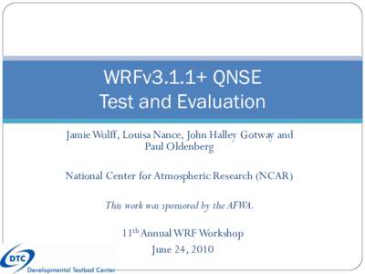 WRFv3.1.1+ QNSE Test and Evaluation Jamie Wolff, Louisa Nance, John Halley Gotway and Paul Oldenberg  National Center for Atmospheric Research (NCAR)