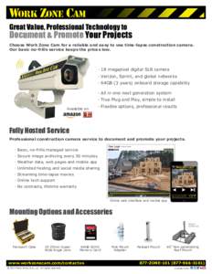 Great Value, Professional Technology to  Document & Promote Your Projects Choose Work Zone Cam for a reliable and easy to use time-lapse construction camera. Our basic no-frills service keeps the prices low.