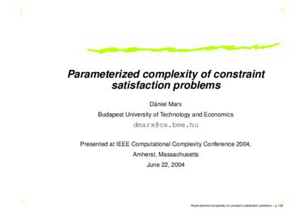 Parameterized complexity of constraint satisfaction problems ´ Daniel Marx Budapest University of Technology and Economics