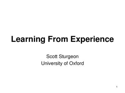 Learning From Experience Scott Sturgeon University of Oxford 1