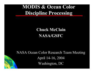 MODIS & Ocean Color Discipline Processing Chuck McClain NASA/GSFC  NASA Ocean Color Research Team Meeting