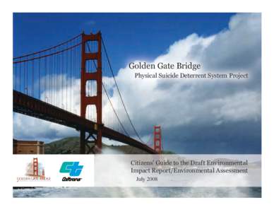 Golden Gate Bridge Physical Suicide Deterrent System Project Citizens’ Guide to the Draft Environmental Impact Report/Environmental Assessment July 2008