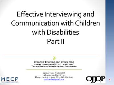 Effective Interviewing and Communication with Children with Disabilities Part II Corazon Training and Consulting Pauline Lucero-Esquivel, MA, LMSW, LPCC