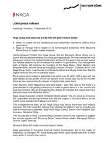 Joint press release Hamburg / Frankfurt, 1 December 2016 Naga Group and Deutsche Börse form the joint venture Switex  