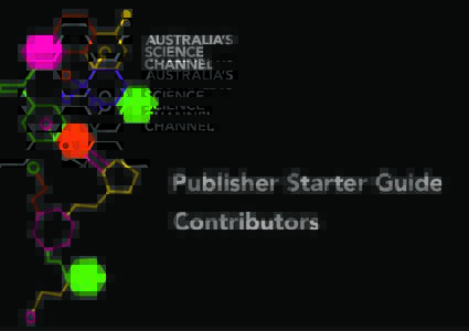 Publisher Starter Guide Contributors We are here to help every step of the way Call, email us or visit publisher.australiascience.tv for all our publisher resources