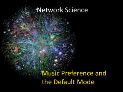 Network Science  Music Preference and the Default Mode  The Effects of Music on the Brain