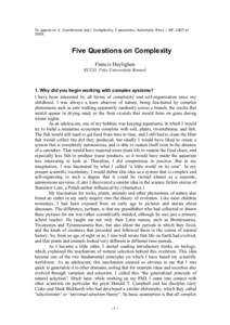 To appear in: C. Gershenson (ed.): Complexity: 5 questions, Automatic Press / VIP, 2007 or[removed]Five Questions on Complexity Francis Heylighen ECCO, Vrije Universiteit Brussel