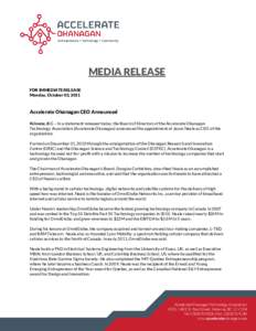 MEDIA RELEASE FOR IMMEDIATE RELEASE Monday, October 03, 2011 Accelerate Okanagan CEO Announced Kelowna, B.C. – In a statement released today, the Board of Directors of the Accelerate Okanagan