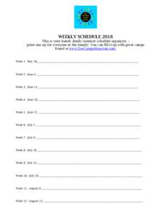 WEEKLY SCHEDULE 2018 This is your handy dandy summer schedule organizer – print one up for everyone in the family! You can fill it up with great camps found at www.DayCampsHouston.com.  Week 1: May 28__________________