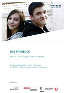DAS HANDBUCH feel-ok.ch mit Jugendlichen verwenden Eine Gesundheitsplattform für 12 – 17-Jährige von RADIX in Zusammenarbeit mit Fachorganisationen