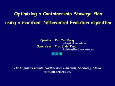 Optimizing a Containership Stowage Plan using a modified Differential Evolution algorithm Speaker: Dr. Yun Dong  
